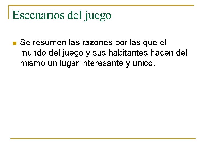 Escenarios del juego n Se resumen las razones por las que el mundo del