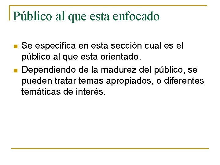 Público al que esta enfocado n n Se especifica en esta sección cual es