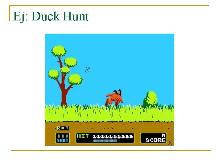 Ej: Duck Hunt 