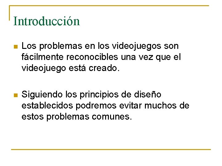 Introducción n Los problemas en los videojuegos son fácilmente reconocibles una vez que el