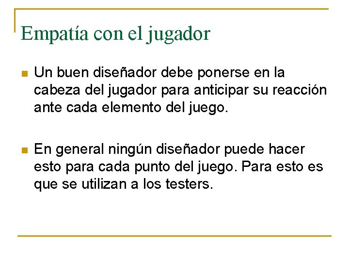 Empatía con el jugador n Un buen diseñador debe ponerse en la cabeza del