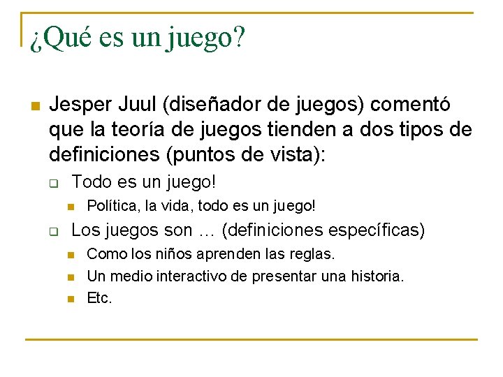 ¿Qué es un juego? n Jesper Juul (diseñador de juegos) comentó que la teoría