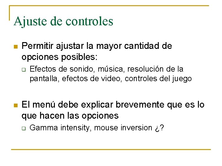 Ajuste de controles n Permitir ajustar la mayor cantidad de opciones posibles: q n