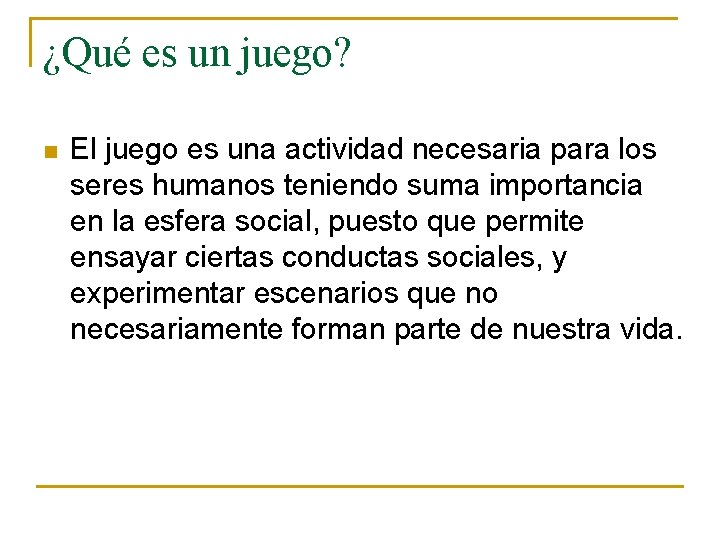 ¿Qué es un juego? n El juego es una actividad necesaria para los seres