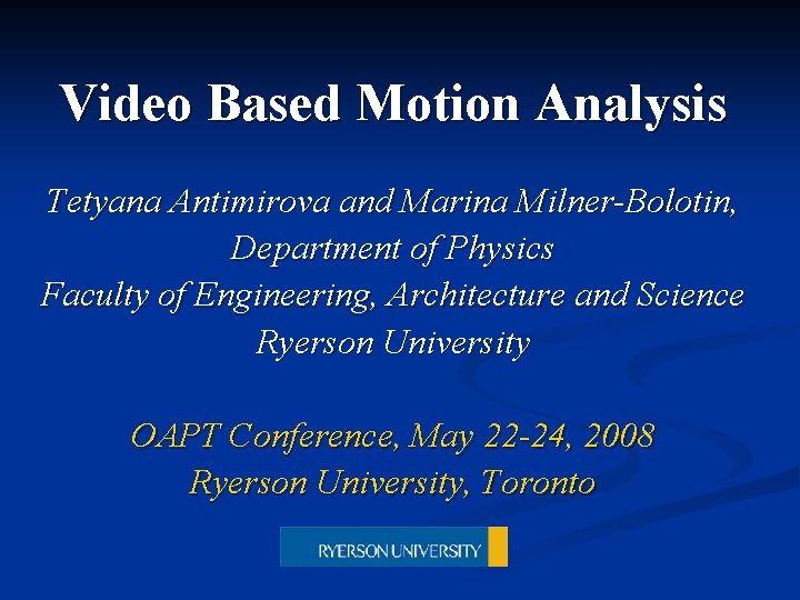 Video Based Motion Analysis Tetyana Antimirova and Marina Milner-Bolotin, Department of Physics Faculty of