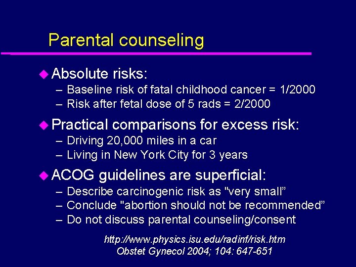 Parental counseling u Absolute risks: – Baseline risk of fatal childhood cancer = 1/2000