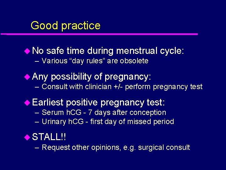 Good practice u No safe time during menstrual – Various “day rules” are obsolete