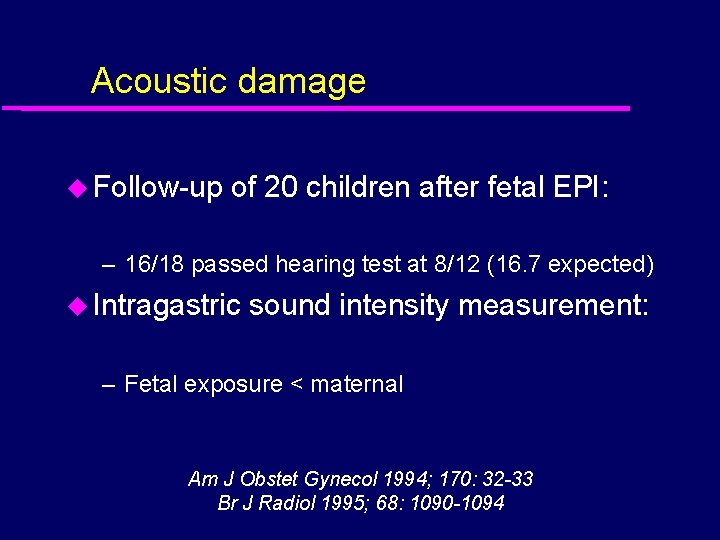 Acoustic damage u Follow-up of 20 children after fetal EPI: – 16/18 passed hearing