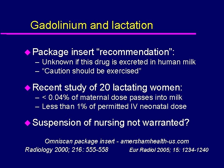 Gadolinium and lactation u Package insert “recommendation”: – Unknown if this drug is excreted