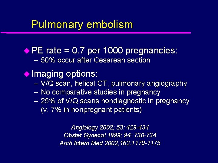 Pulmonary embolism u PE rate = 0. 7 per 1000 pregnancies: – 50% occur