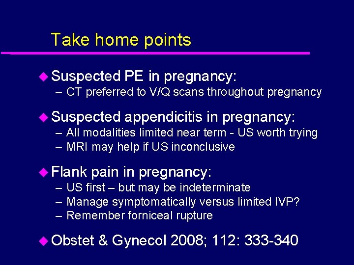 Take home points u Suspected PE in pregnancy: – CT preferred to V/Q scans