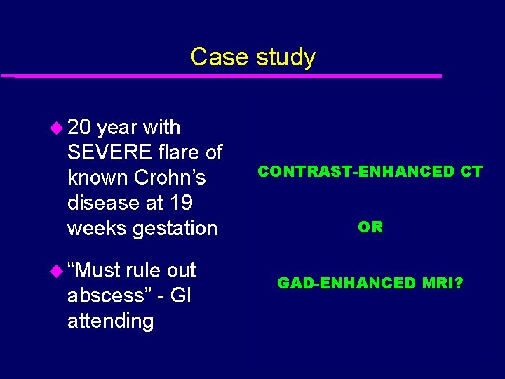 Case study u 20 year with SEVERE flare of known Crohn’s disease at 19