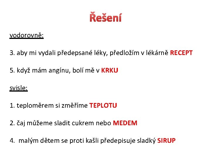 Řešení vodorovně: 3. aby mi vydali předepsané léky, předložím v lékárně RECEPT 5. když