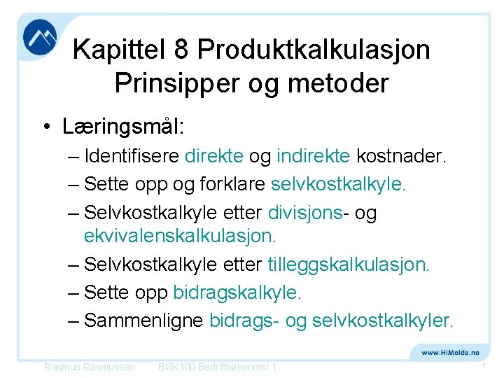 Kapittel 8 Produktkalkulasjon Prinsipper og metoder • Læringsmål: – Identifisere direkte og indirekte kostnader. Kapittel 8 Produktkalkulasjon Prinsipper og metoder • Læringsmål: – Identifisere direkte og indirekte kostnader.