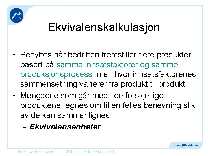 Ekvivalenskalkulasjon • Benyttes når bedriften fremstiller flere produkter basert på samme innsatsfaktorer og samme Ekvivalenskalkulasjon • Benyttes når bedriften fremstiller flere produkter basert på samme innsatsfaktorer og samme