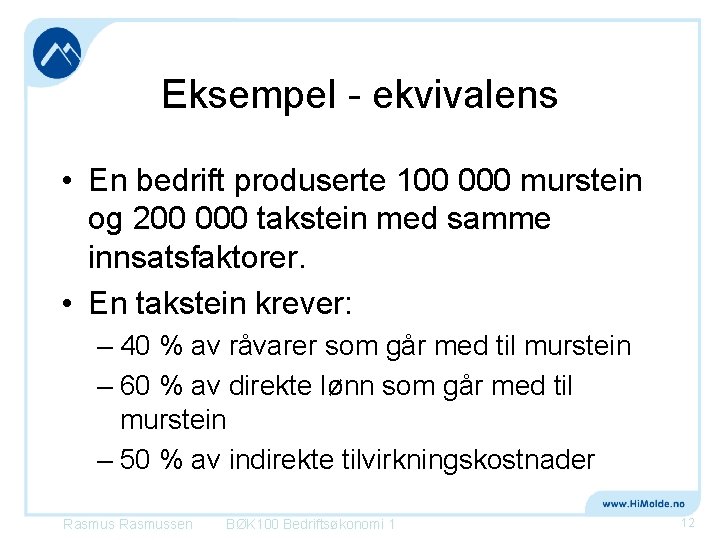 Eksempel ekvivalens • En bedrift produserte 100 000 murstein og 200 000 takstein med Eksempel ekvivalens • En bedrift produserte 100 000 murstein og 200 000 takstein med