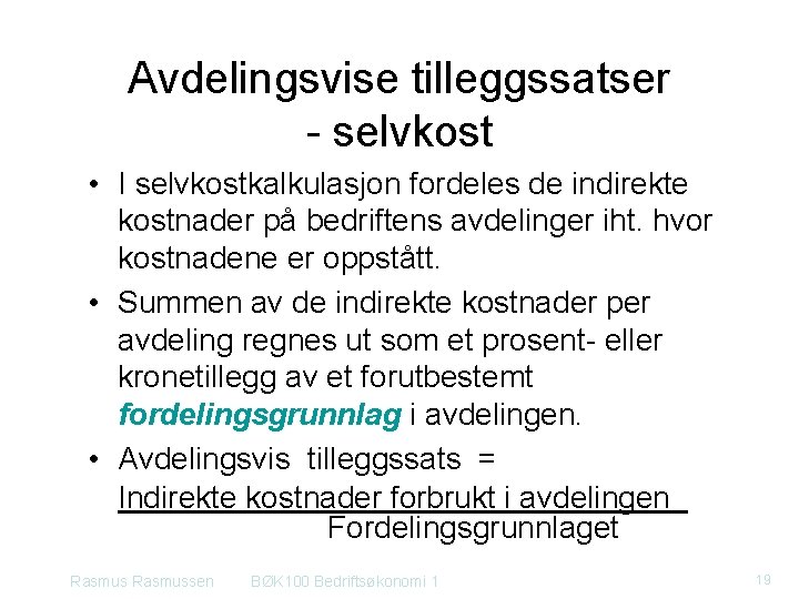 Avdelingsvise tilleggssatser selvkost • I selvkostkalkulasjon fordeles de indirekte kostnader på bedriftens avdelinger iht. Avdelingsvise tilleggssatser selvkost • I selvkostkalkulasjon fordeles de indirekte kostnader på bedriftens avdelinger iht.