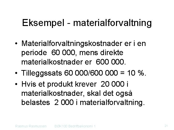 Eksempel materialforvaltning • Materialforvaltningskostnader er i en periode 60 000, mens direkte materialkostnader er Eksempel materialforvaltning • Materialforvaltningskostnader er i en periode 60 000, mens direkte materialkostnader er
