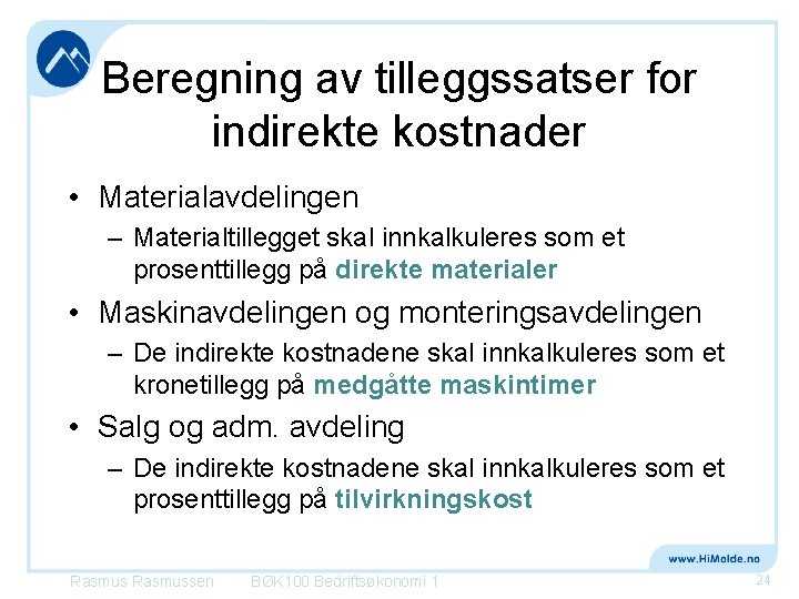 Beregning av tilleggssatser for indirekte kostnader • Materialavdelingen – Materialtillegget skal innkalkuleres som et Beregning av tilleggssatser for indirekte kostnader • Materialavdelingen – Materialtillegget skal innkalkuleres som et
