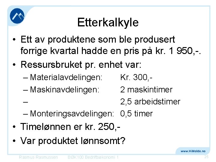 Etterkalkyle • Ett av produktene som ble produsert forrige kvartal hadde en pris på Etterkalkyle • Ett av produktene som ble produsert forrige kvartal hadde en pris på