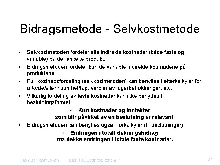 Bidragsmetode Selvkostmetode • • • Selvkostmetoden fordeler alle indirekte kostnader (både faste og variable) Bidragsmetode Selvkostmetode • • • Selvkostmetoden fordeler alle indirekte kostnader (både faste og variable)