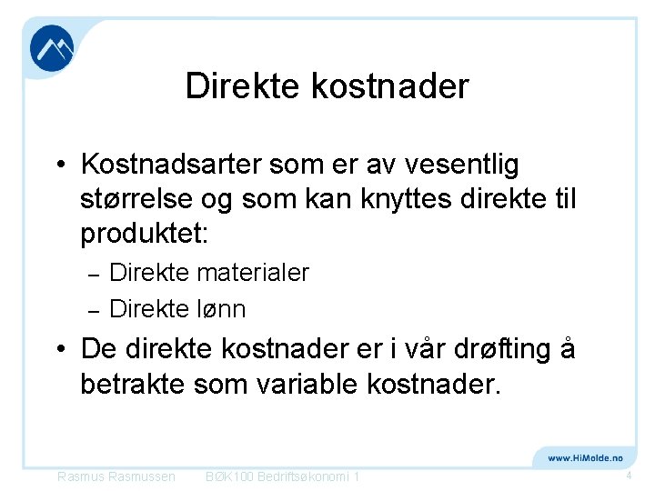 Direkte kostnader • Kostnadsarter som er av vesentlig størrelse og som kan knyttes direkte Direkte kostnader • Kostnadsarter som er av vesentlig størrelse og som kan knyttes direkte