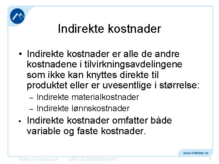 Indirekte kostnader • Indirekte kostnader er alle de andre kostnadene i tilvirkningsavdelingene som ikke Indirekte kostnader • Indirekte kostnader er alle de andre kostnadene i tilvirkningsavdelingene som ikke