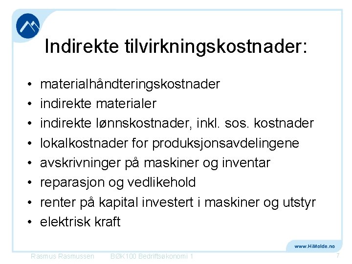 Indirekte tilvirkningskostnader: • • materialhåndteringskostnader indirekte materialer indirekte lønnskostnader, inkl. sos. kostnader lokalkostnader for Indirekte tilvirkningskostnader: • • materialhåndteringskostnader indirekte materialer indirekte lønnskostnader, inkl. sos. kostnader lokalkostnader for