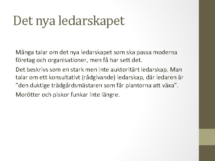 Det nya ledarskapet Många talar om det nya ledarskapet som ska passa moderna företag