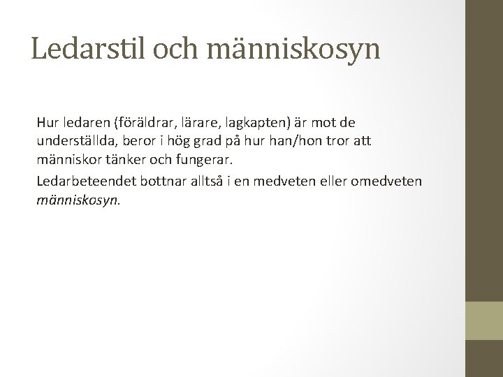 Ledarstil och människosyn Hur ledaren (föräldrar, lärare, lagkapten) är mot de underställda, beror i