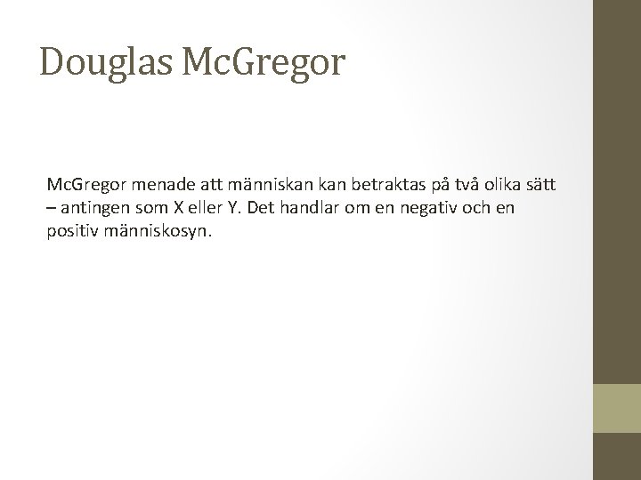 Douglas Mc. Gregor menade att människan betraktas på två olika sätt – antingen som