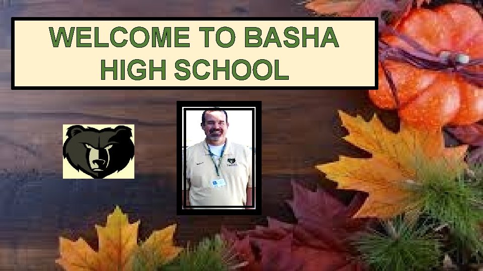 WELCOME TO BASHA HIGH SCHOOL 