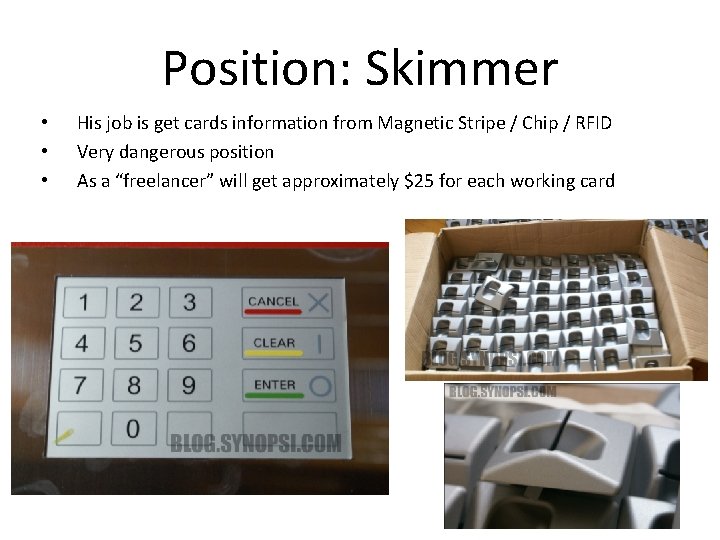 Position: Skimmer • • • His job is get cards information from Magnetic Stripe