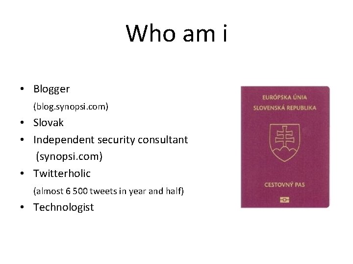 Who am i • Blogger (blog. synopsi. com) • Slovak • Independent security consultant