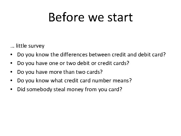 Before we start … little survey • Do you know the differences between credit