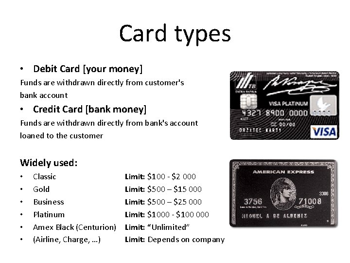 Card types • Debit Card [your money] Funds are withdrawn directly from customer's bank