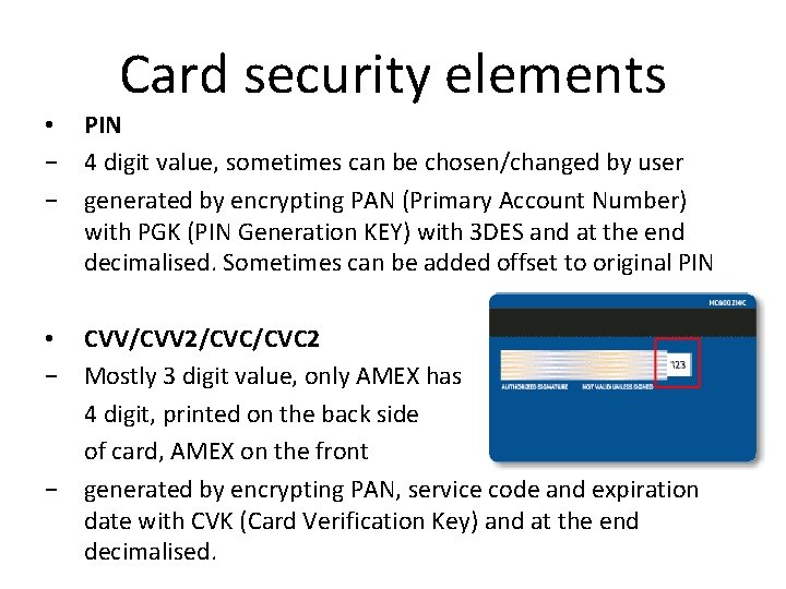 Card security elements • PIN − 4 digit value, sometimes can be chosen/changed by