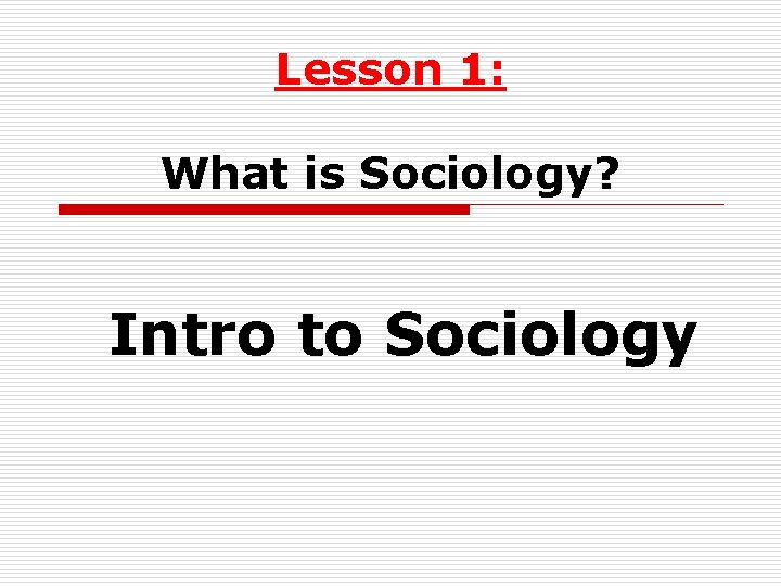 Lesson 1: What is Sociology? Intro to Sociology 