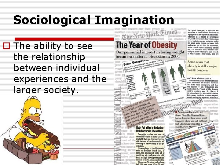 Sociological Imagination o The ability to see the relationship between individual experiences and the