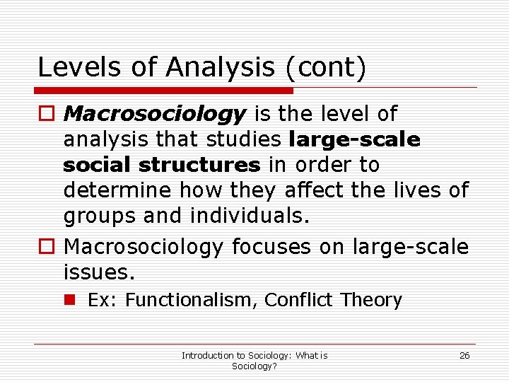 Levels of Analysis (cont) o Macrosociology is the level of analysis that studies large-scale