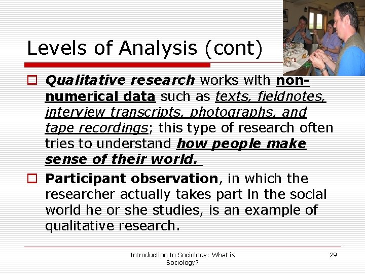 Levels of Analysis (cont) o Qualitative research works with nonnumerical data such as texts,
