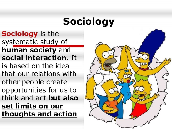 Sociology is the systematic study of human society and social interaction. It is based