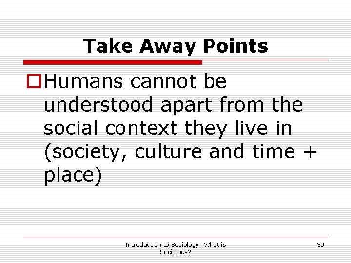 Take Away Points o. Humans cannot be understood apart from the social context they