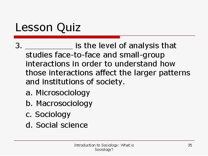 Lesson Quiz 3. _____ is the level of analysis that studies face-to-face and small-group