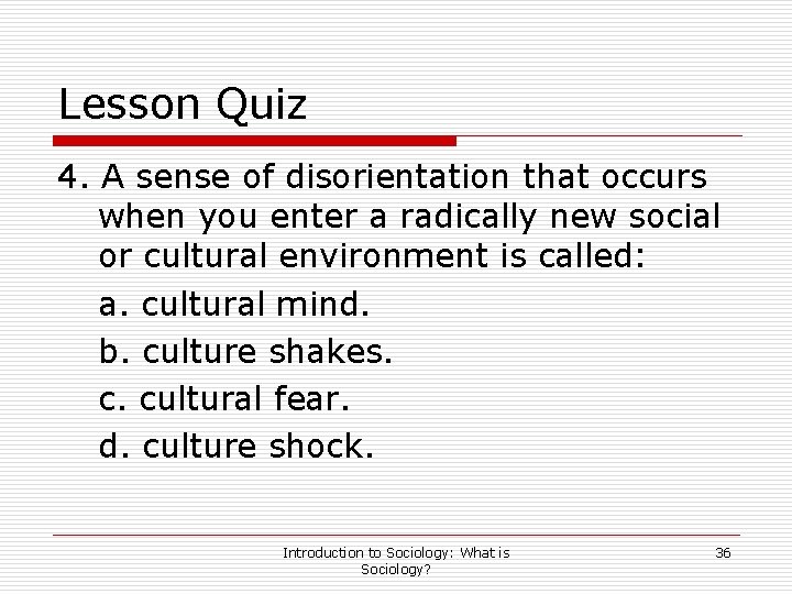 Lesson Quiz 4. A sense of disorientation that occurs when you enter a radically