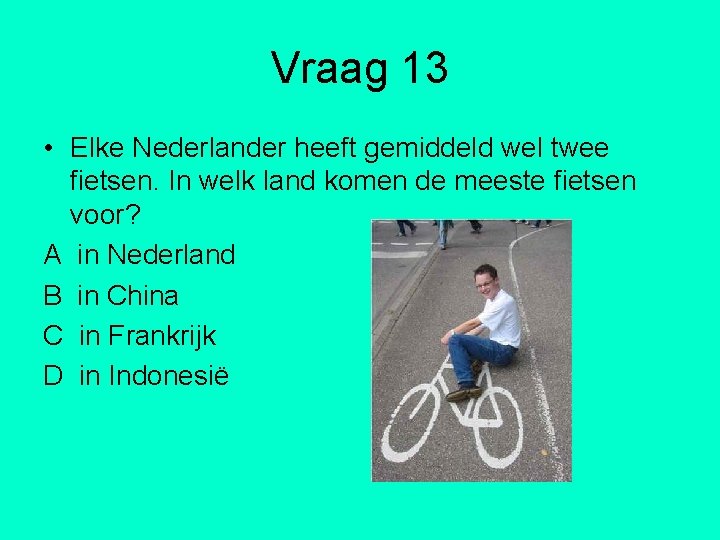 Vraag 13 • Elke Nederlander heeft gemiddeld wel twee fietsen. In welk land komen