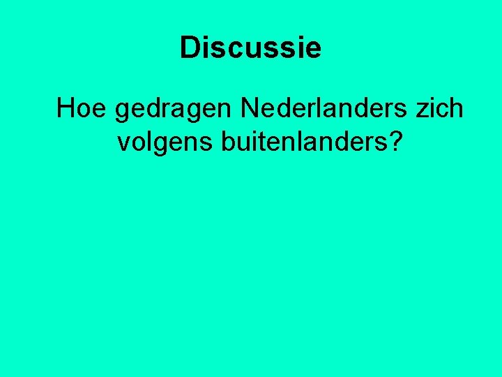 Discussie Hoe gedragen Nederlanders zich volgens buitenlanders? 