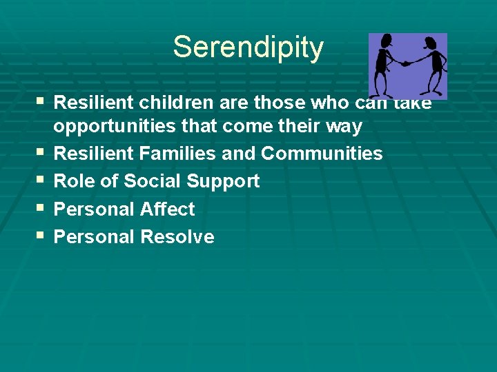 Serendipity § Resilient children are those who can take § § opportunities that come Serendipity § Resilient children are those who can take § § opportunities that come