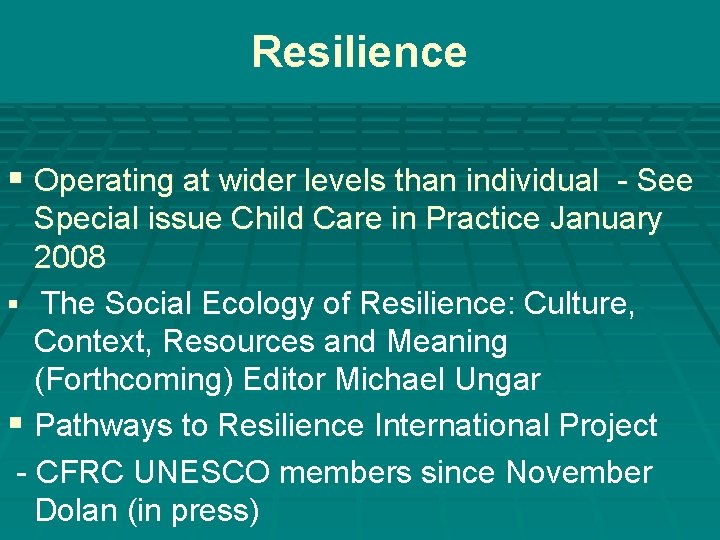 Resilience § Operating at wider levels than individual - See Special issue Child Care Resilience § Operating at wider levels than individual - See Special issue Child Care