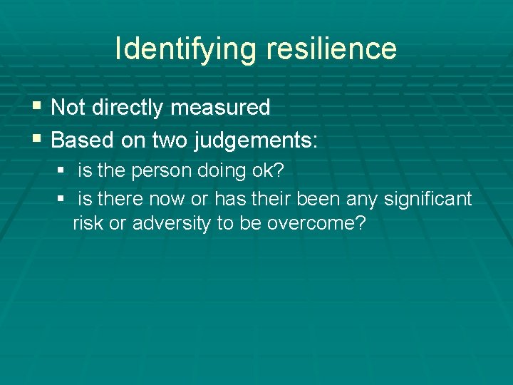 Identifying resilience § Not directly measured § Based on two judgements: § is the Identifying resilience § Not directly measured § Based on two judgements: § is the